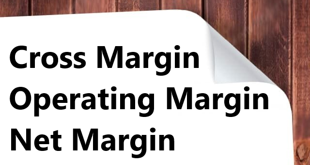 cross margin operating margin net margin